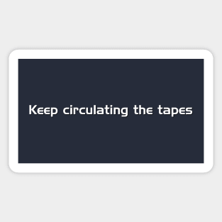 Keep Circulating the Tapes Sticker